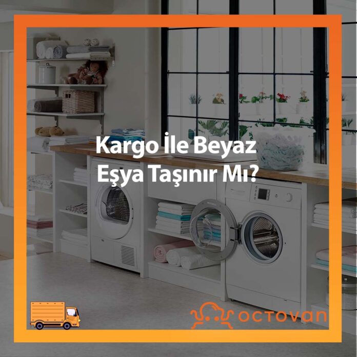 kargo ile beyaz esya tasinir mi blog octovan